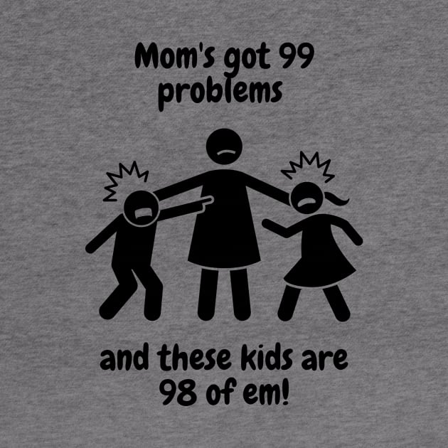 99 Problems, Mom Life Ain't One by Pathway Prints